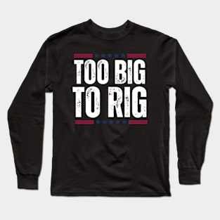 trump-2024-too-big-to-rig Long Sleeve T-Shirt